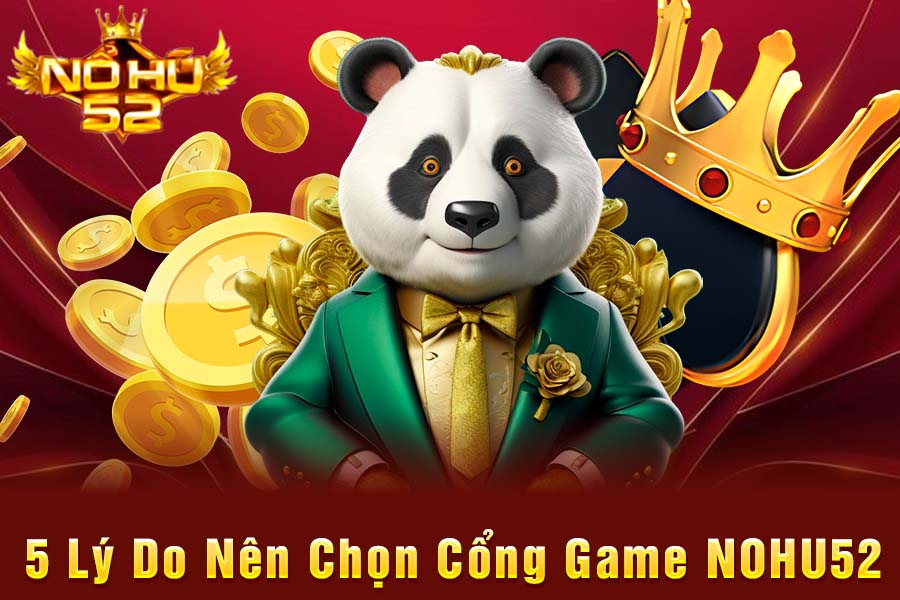 Lý do nên chọn cổng game NOHu52