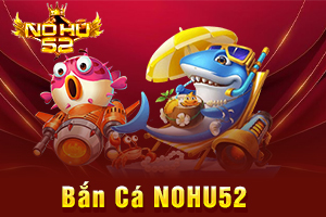 Ảnh đại diện bài viết bắn cá NOHU52