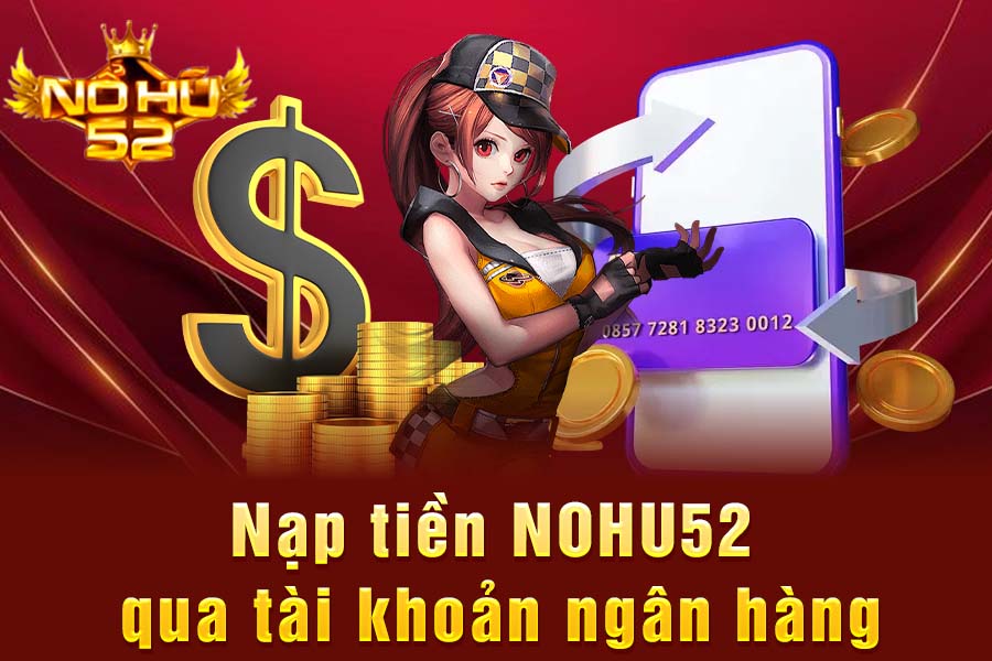 Nạp Tiền NOHU52 Qua Ngân Hàng